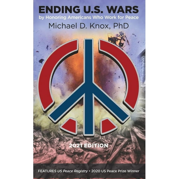 ENDING U.S. WARS by Honoring Americans Who Work for Peace, (Hardcover)