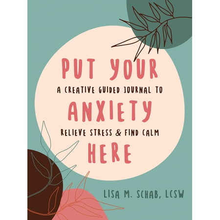 Pre-Owned Put Your Anxiety Here: A Creative Guided Journal to Relieve Stress and Find Calm (Paperback) 1648481450 9781648481451
