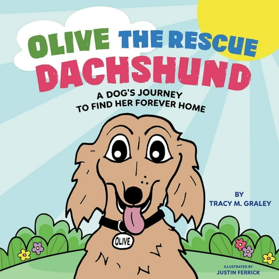 Olive the Rescue Dachshund: A Dog's Journey to Find Her Forever Home, (Paperback)