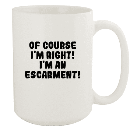 

Of Course I m Right! I m An Escarment! - Ceramic 15oz White Mug White