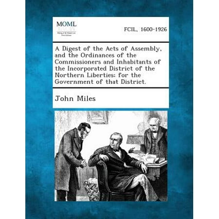 - A Digest of the Acts of Assembly, and the Ordinances of the Commissioners and Inhabitants of the Incorporated District of the Northern Liberties; Fo
