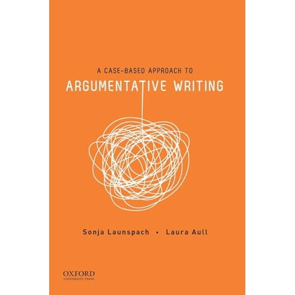 Pre-Owned A Case-Based Approach to Argumentative Writing (Paperback) 0190211210 9780190211219