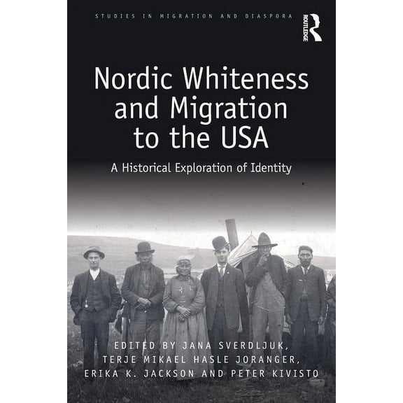 Studies in Migration and Diaspora Nordic Whiteness and Migration to the USA: A Historical Exploration of Identity, (Paperback)