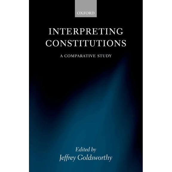 Interpreting Constitutions: A Comparative Study, (Hardcover)