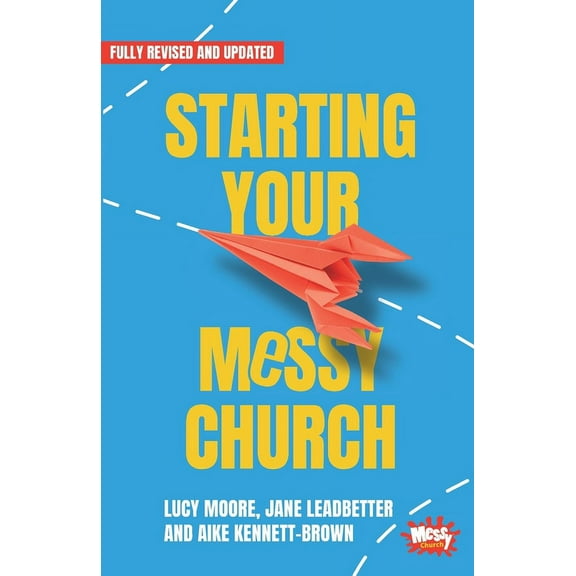 Starting Your Messy Church: A beginner's guide for churches, (Paperback)