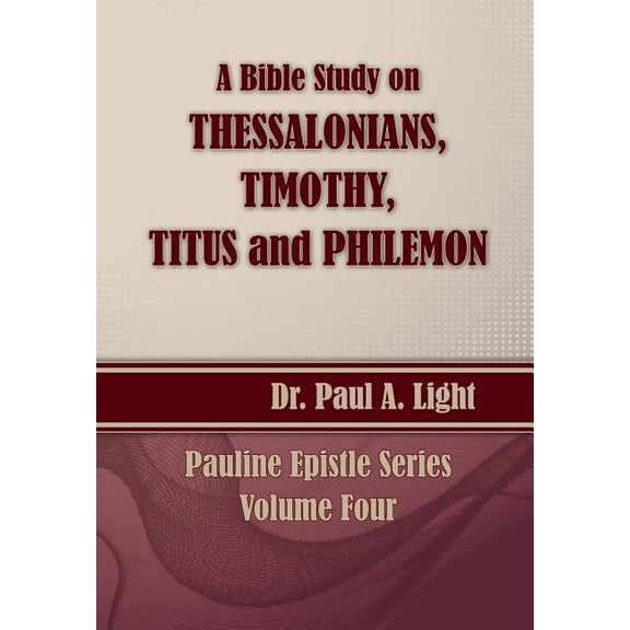 A Bible Study on Thessalonians, Timothy, Titus and Philemon (Paperback)