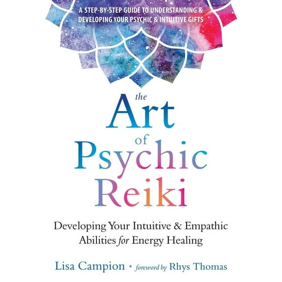 The Art of Psychic Reiki: Developing Your Intuitive and Empathic Abilities for Energy Healing, (Paperback)