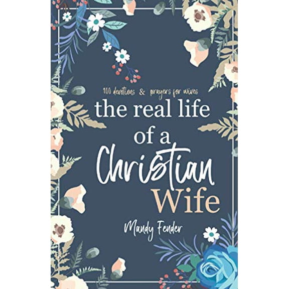 Pre-Owned The Real Life of a Christian Wife: 100 Devotions & Prayers for Wives: Because marriage isn't always easy..., 9780998565712, 0998565717, Paperback,