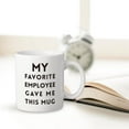 thumbnail image 5 of My Favorite Employee Gave Me This Mug, Funny Coffee Mug Christmas Gift for Boss, Gag Present for Parents for Birthday Gift,11oz Novelty Coffee Ceramic Mug White for Men and Women, 5 of 6