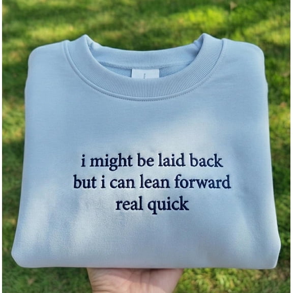 I Might Be Laid Back But I Can Lean Forward Real Quick Sweatshirt, Funny Sarcastic Quote Crewneck, Sassy Saying Shirt, Aesthetic Blue Shirt