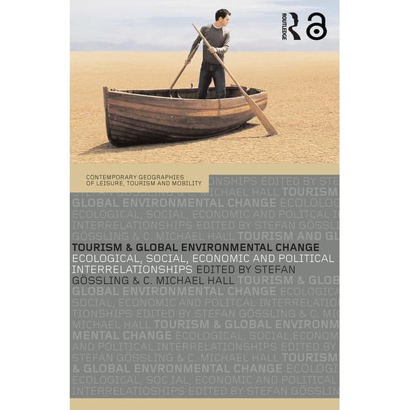 Contemporary Geographies of Leisure, Tou Tourism and Global Environmental Change: Ecological, Economic, Social and Political Interrelationships, (Paperback)
