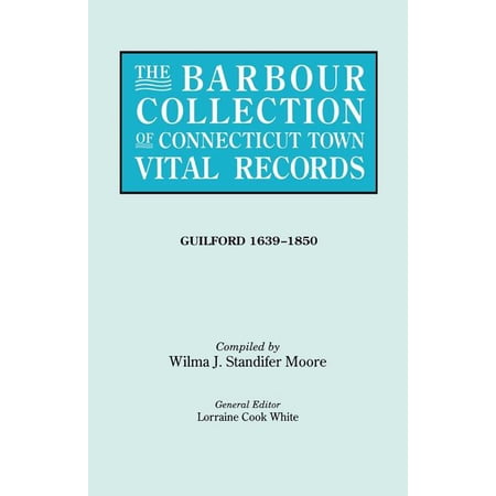 Barbour Collection of Connecticut Town Vital Records. Volume 16: Guilford 1639-1850 (Paperback)