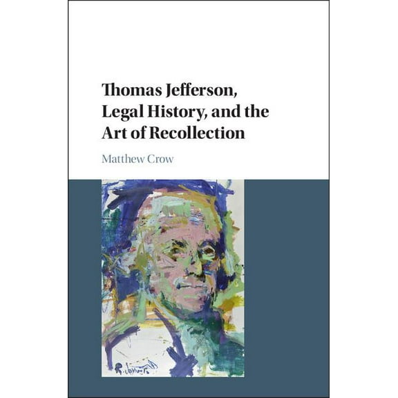 Cambridge Historical Studies in American Thomas Jefferson, Legal History, and the Art of Recollection, (Hardcover)