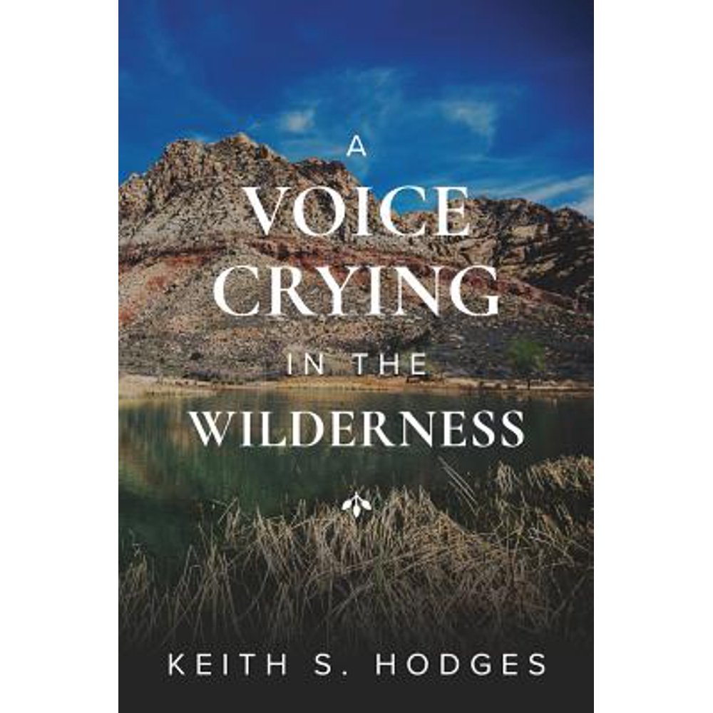 A Voice Crying in the Wilderness The Incredible Life & Ministry of