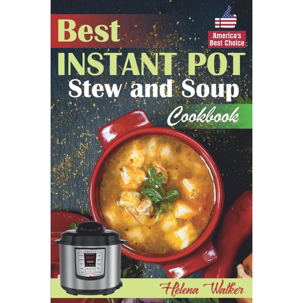 Best Instant Pot Stew and Soup Cookbook Healthy and Easy Soup and Stew Recipes for Pressure