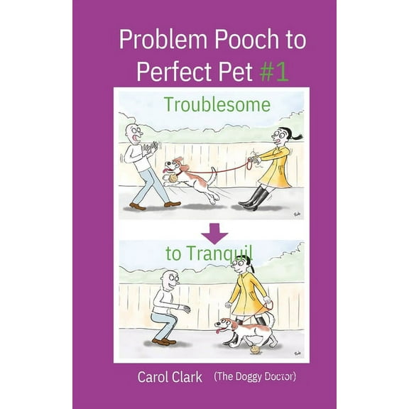 Doggy Doctor Problem Pooch to Perfect Pet Book 1: Troublesome to Tranquil, (Paperback)