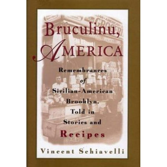 Pre-Owned Bruculinu, America: Remembrances of Sicilian-American Brooklyn, Told in Stories and Recipes (Hardcover) 0395913748 9780395913741