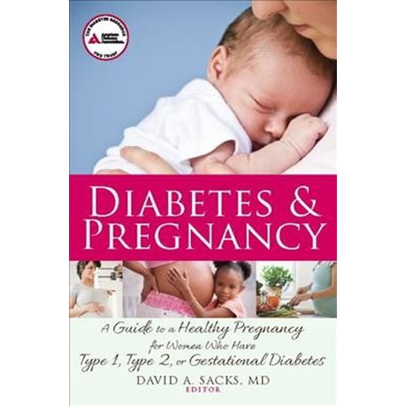 Pre-Owned Diabetes and Pregnancy : A Guide to a Healthy Pregnancy for Women with Type 1, Type 2, or Gestational Diabetes (Paperback) 9781580404372