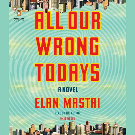 All Our Wrong Todays - Audiobook