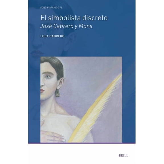 Foro HispÃ¡nico El simbolista discreto Jos Cabrero y Mons, Book 76, (Hardcover)