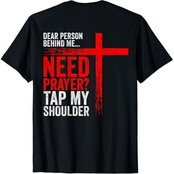 Dear Person Behind Me Need Prayer Tap My Shoulder (On Back) T-ShirtMen's and women's gift, black and white T-shirt, size: Extra large S-4XL