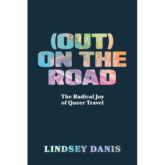 (Out) On the Road: The Radical Joy of Queer Travel