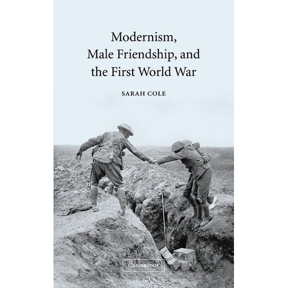 Modernism, Male Friendship, and the First World War, (Hardcover)
