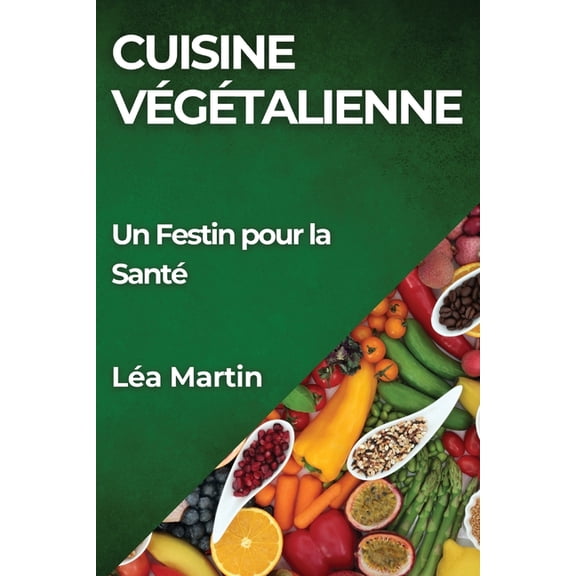 Cuisine VÃ©gÃ©talienne: Un Festin pour la SantÃ©, (Paperback)