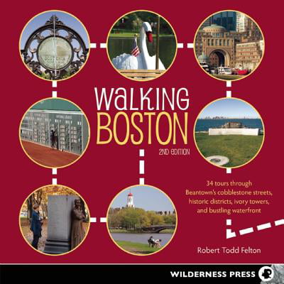 Walking Boston : 34 Tours Through Beantown's Cobblestone Streets, Historic Districts, Ivory Towers and Bustling (Best Walking Tours Philadelphia)