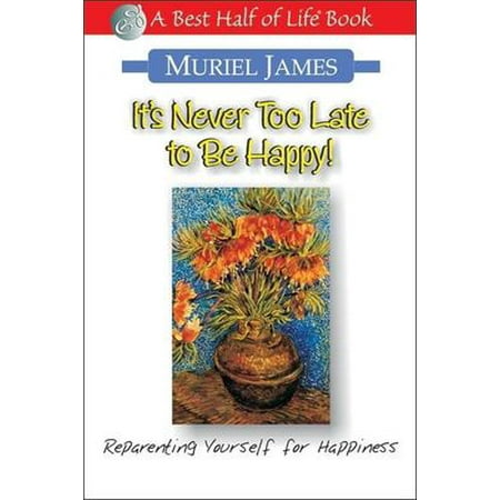 

It s Never Too Late to Be Happy! : Reparenting Yourself for Happiness 9781884956263 Used / Pre-owned