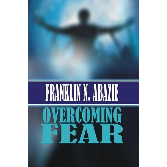 Overcoming Fear: Faith, (Paperback)