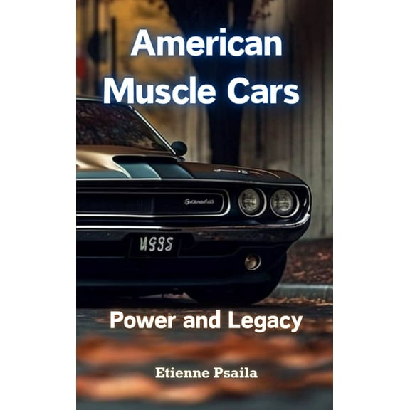 American Muscle Cars: Power and Legacy, (Hardcover)