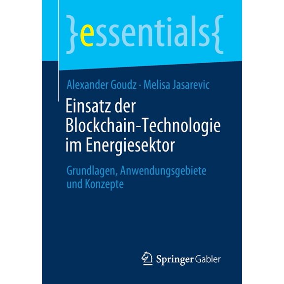 Essentials Einsatz Der Blockchain-Technologie Im Energiesektor: Grundlagen, Anwendungsgebiete Und Konzepte, (Paperback)