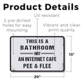 thumbnail image 2 of This Is a Bathroom Not an Internet Cafe 13 Inch x 20 Inch Plastic Sign Pee and Flee Durable Weatherproof Perfect for Bathrooms Restrooms Home Offices Fun Gag Gift for Guests Coworkers, 2 of 6
