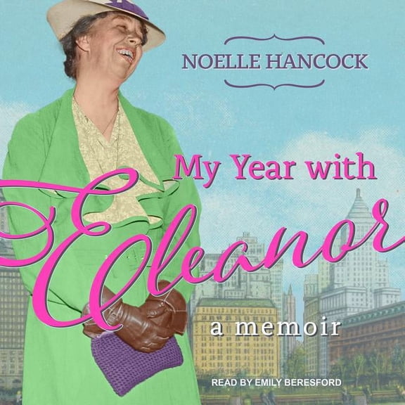 My Year with Eleanor: A Memoir (Audiobook)