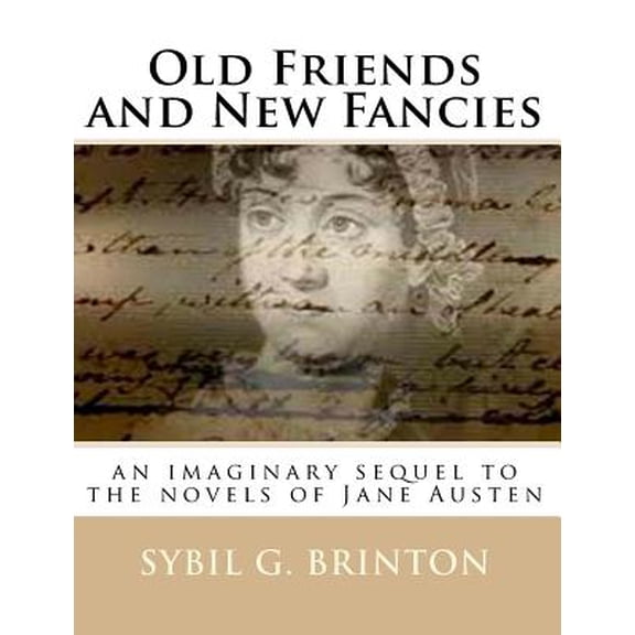 Pre-Owned Old Friends and New Fancies : An Imaginary Sequel to the Novels of Jane Austen
