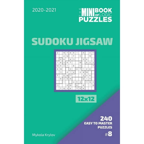 The Mini Book Of Logic Puzzles 2020-2021. Sudoku Jigsaw 12x12 - 240 Easy To Master Puzzles. #8 (Paperback)