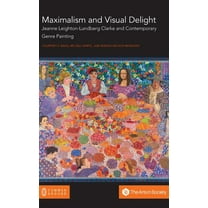 Maximalism and Visual Delight: Jeanne Leighton-Lundberg Clarke and Contemporary Genre Painting (Hardcover)