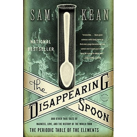 - The Disappearing Spoon : And Other True Tales of Madness, Love, and the History of the World from the Periodic Table of the Elements