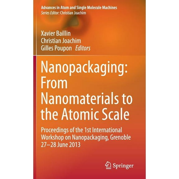 Advances in Atom and Single Molecule Mac Nanopackaging: From Nanomaterials to the Atomic Scale: Proceedings of the 1st International Workshop on Nanopackaging, G, (Hardcover)