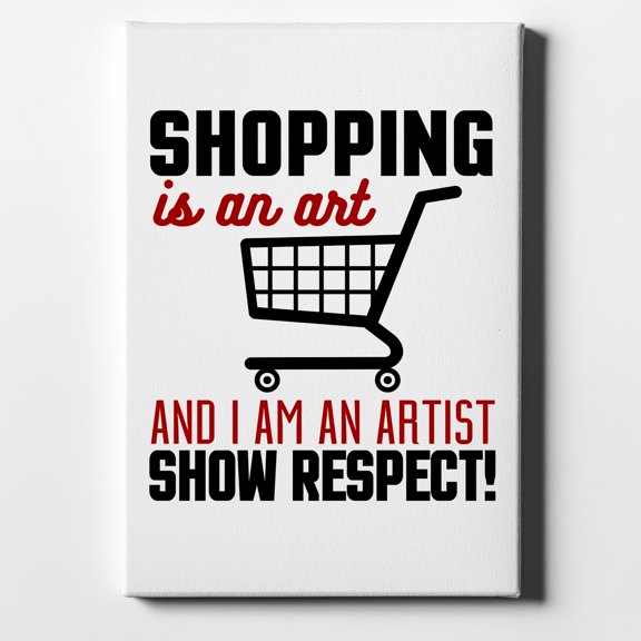 Shopping is an Art I'm an Artist Respect - 11" x 14" - Decorative Canvas Wall Art - White Edge - 5/8" Gallery Wrapped