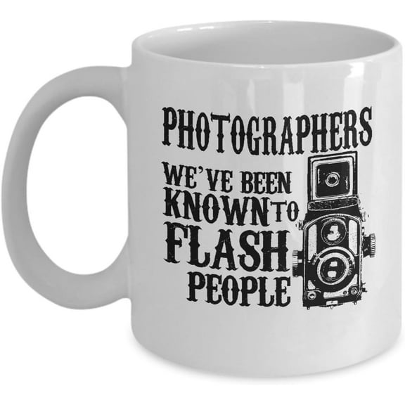 Photographers we have been known to flash people coffee mugs gifts for photographers and cameramen - 11 OZ Funny Coffee mugs tea cup Gift Ideas White