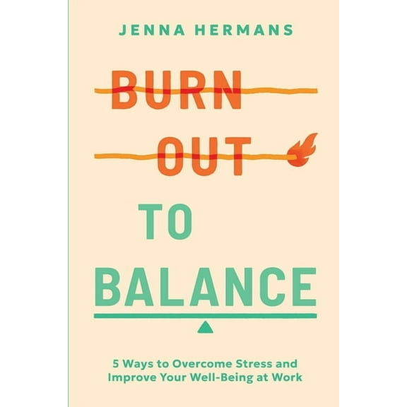 Burnout to Balance: 5 Ways to Overcome Stress and Improve Well-Being at Work, (Paperback)