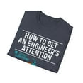 thumbnail image 4 of How To Get An Engineer's Attention - Funny Engineering Unisex T-Shirt, 4 of 9