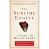 The Sublime Engine: A Biography of the Human Heart [Paperback - Used]