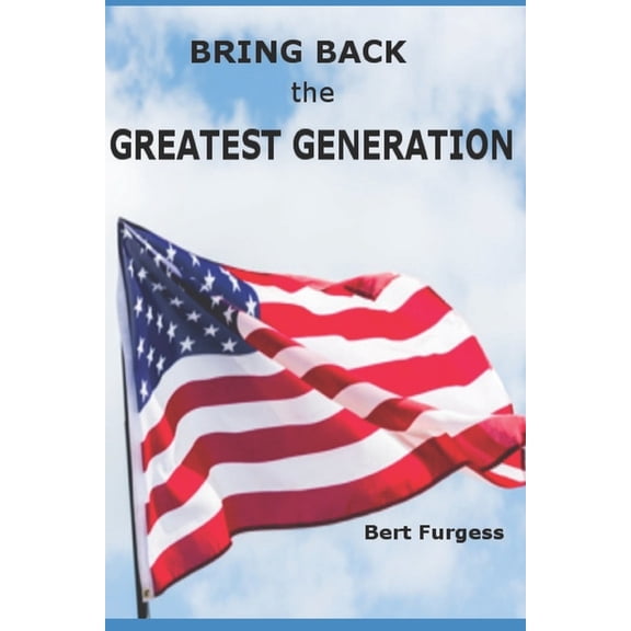 Bring Back the Greatest Generation (Paperback)