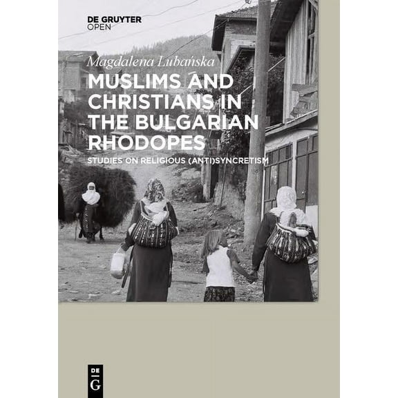 Muslims and Christians in the Bulgarian Rhodopes. Studies on Religious (Anti)Syncretism, (Hardcover)