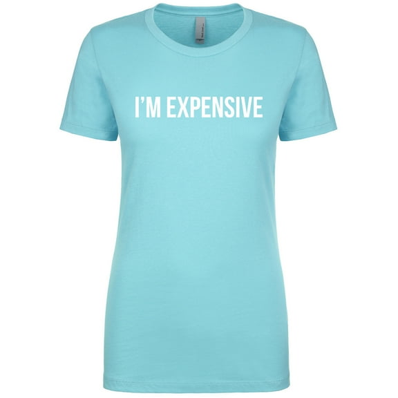 I'm Expensive Womens crewneck tee