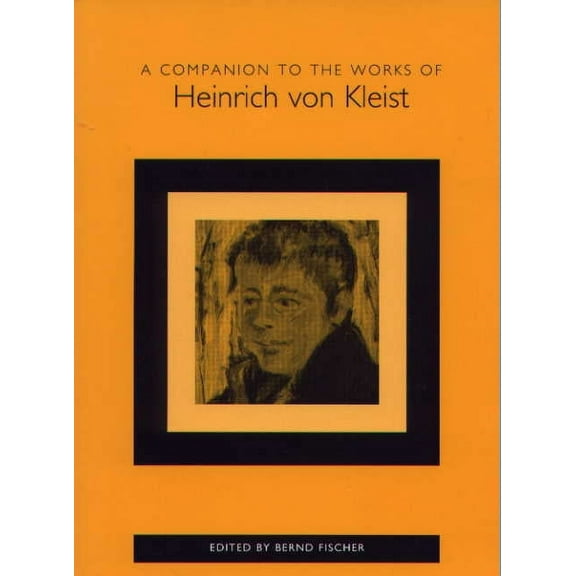 Studies in German Literature Linguistics A Companion to the Works of Heinrich Von Kleist, Book 71, (Paperback)