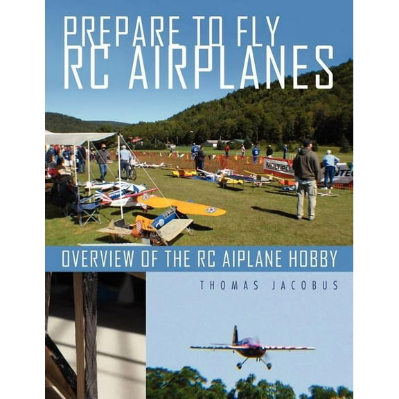 Prepare to Fly Rc Airplanes: Overview of the Rc Aiplane Hobby (Paperback)